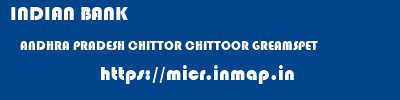 INDIAN BANK  ANDHRA PRADESH CHITTOR CHITTOOR GREAMSPET  micr code